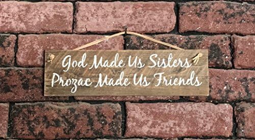 God Made Us Sisters Prozac Made Us Friends - Funny Pallet Wood Sign