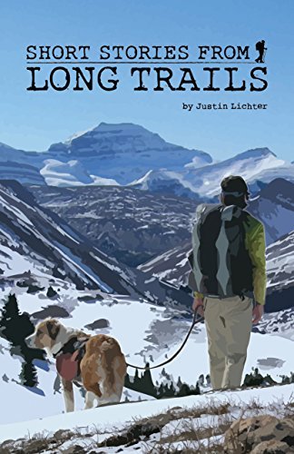 Short Stories From Long Trails: 40,000 Miles of Braving Weather, Making Friends, Wrong Turns, and Wild Encounters by Justin Lichter (2015-08-02)
