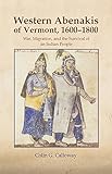 The Western Abenakis of Vermont, 1600-1800: War, Migration, and the Survival of an Indian People (Volume 197) (The Civilization of the American Indian Series)