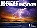 The Science of Extreme Weather