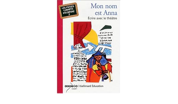 Mon Nom Est Anna Ecrire Avec Le Theatre Les Petits Carnets D