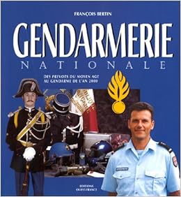 Amazon Fr Gendarmerie Nationale Des Prevots Du Moyen Age Au Gendarme De L An 2000 Bertin Francois Livres