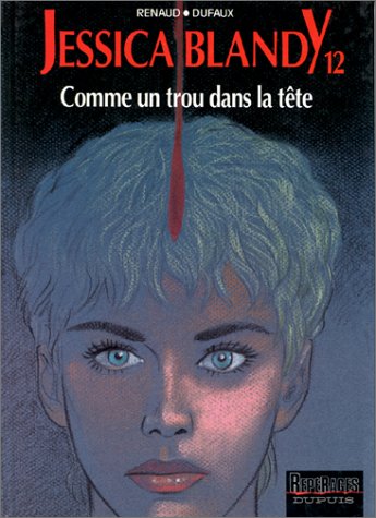 Jessica Blandy, tome 12 : Comme un trou dans la tête by Renaud, Jean Dufaux