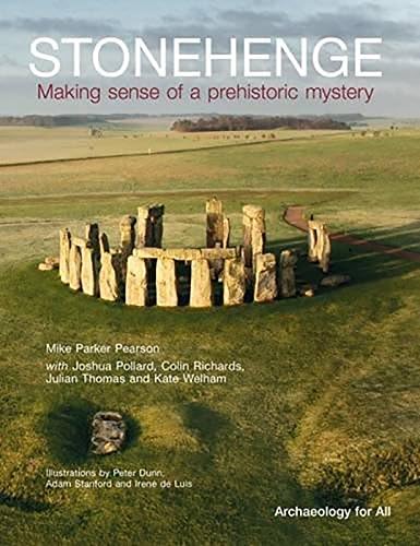 Stonehenge: Making Sense of a Prehistoric Mystery (CBA Archaeology for All)