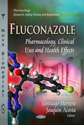 FLUCONAZOLE: Pharmacology, Clinical Uses & Health Effects (Pharmacology - Research, Safety Testing and Regulation)