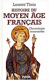 Image de Histoire du Moyen Age francais: Chronologie commentee de Clovis a Louis XI, 486-1483 (French Edition