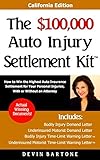 The $100,000 Auto Injury Settlement Kit: How to Win the Highest Auto Insurance Settlement for Your Personal Injuries, With or Without an Attorney