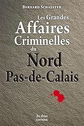 Les  grandes affaires criminelles du Nord-Pas-de-Calais