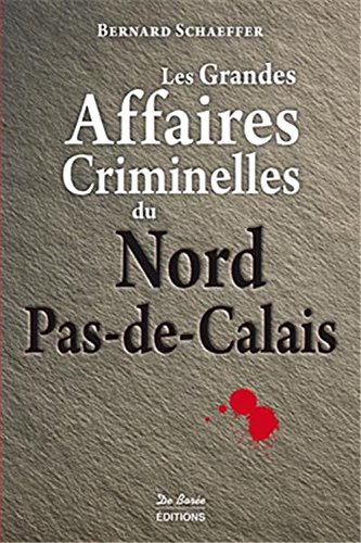 Les  grandes affaires criminelles du Nord-Pas-de-Calais