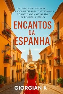 Livro Encantos da Espanha: Um guia completo para descobrir cultura, gastronomia e os destinos mais incríveis da Península Ibérica