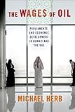 The Wages of Oil: Parliaments and Economic Development in Kuwait and the UAE