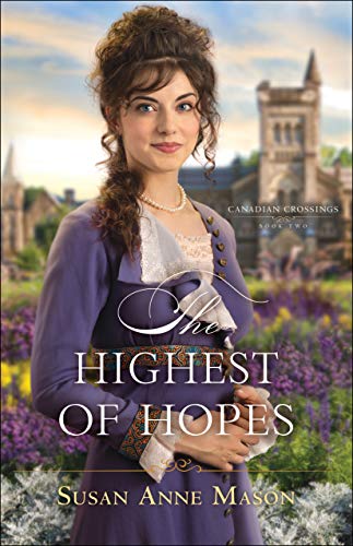 The Highest of Hopes (Canadian Crossings Book #2) by Susan Anne Mason
