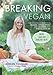 Breaking Vegan: One Woman's Journey from Veganism, Extreme Dieting, and Orthorexia to a More Balanced Life