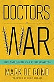 Doctors at War: Life and Death in a Field Hospital (The Culture and Politics of Health Care Work) by Mark de Rond, Chris Hedges