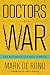 Doctors at War: Life and Death in a Field Hospital (The Culture and Politics of Health Care Work) by Mark de Rond, Chris Hedges