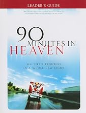 90 Minutes in Heaven Leader's Guide: See Life's Troubles in a Whole New Light