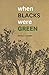 When Blacks Were Green by 