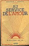 AU SERVICE DE L' AMOUR -UN LIVRE PROPRE CLAIR NET - by