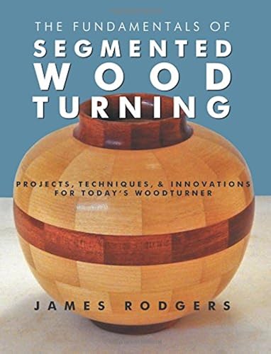Download The Fundamentals of Segmented Woodturning: Projects, Techniques & Innovations for Today’s Woodturner PDF