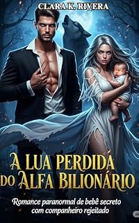 Livro A LUA PERDIDA DO ALFA BILIONÁRIO : Um Romance Paranormal Secreto de um Companheiro Rejeitado