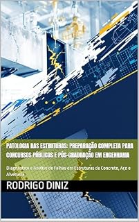 Patologia das Estruturas: Preparação Completa para Concursos Públicos e Pós-Graduação em Engenharia: Diagnóstico e Análise de Falhas em Estruturas de Concreto, Aço e Alvenaria