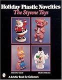 Holiday Plastic Novelties: The Styrene Toys by 