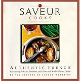 Saveur Cooks Authentic French: Rediscovering the Recipes, Traditions, and Flavors of the World's Greatest Cuisine