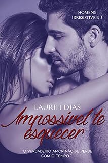 Livro Impossível te esquecer (Homens irresistíveis Livro 3)