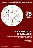 New Frontiers in Catalysis : Proceedings of the 10th International Congress on Catalysis, Budapest, July 19-24, 1992, , 044489621X