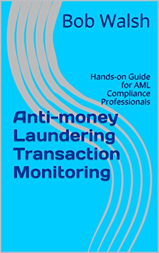 Anti-money Laundering Transaction Monitoring: Hands-on Guide for AML Compliance Professionals