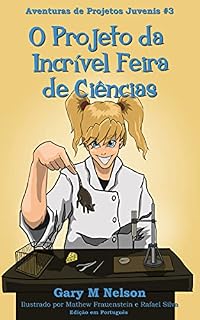 Livro O Projeto da Incrível Feira de Ciências: Edição em Português (Aventuras de Projetos Juvenis Livro 3)