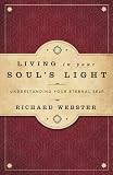 Living in Your Soul's Light: Understanding Your Eternal Self by Richard Webster