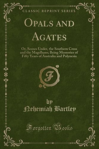 Opals and Agates: Or, Scenes Under, the Southern Cross and the Magelhans; Being Memories of Fifty Years of Australia and Polynesia (Classic Reprint) Paperback – Import, 19 Apr 2018