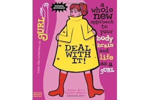 Deal With It: A Whole New Approach to Your Body, Brain and Life as a gURL