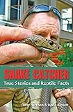 Snake Catcher: True Stories and Reptile Facts by Tony Harrison