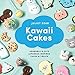 Kawaii Cakes: Adorable and Cute Japanese-Inspired Cakes and Treats by Juliet Sear