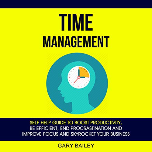 B.E.S.T Time Management: Self Help Guide to Boost Productivity, Be Efficient, End Procrastination, and Impro PDF