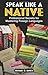 Speak Like A Native: Professional Secrets for Mastering Foreign Languages