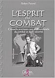 L'Esprit du combat : Conseils pratiques aux professionnels du combat et de la sécurité by