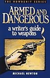 Armed and Dangerous: A Writer's Guide to Weapons (Howdunit Writing)