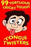99 Tortuous, Tricky, Tough Tongue Twisters