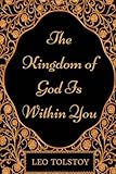 The Kingdom of God Is Within You: By Leo Tolstoy - Illustrated