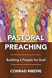 Pastoral Preaching: Building a People for God by Conrad Mbewe