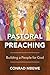 Pastoral Preaching: Building a People for God by Conrad Mbewe