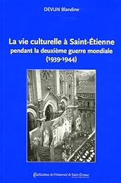 La  vie culturelle à Saint-Étienne pendant la Deuxième guerre mondiale, 1939-1944