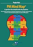 PM Mind Map®: a gestão descomplicada de projetos: Novo modelo visual para a iniciação, planejamento, execução, monitoramento, controle e encerramento de ... em apenas uma página (Portuguese Edition)