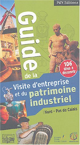 Guide de la visite d'entreprise et du patrimoine industriel Nord-Pas-de-Calais