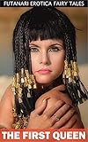 The First Queen (Futanari Erotica Fairy Tales Book 8)