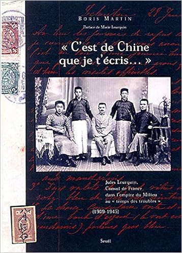 Amazon Fr C Est De Chine Que Je T Ecris Jules Leurquin Consul De France Dans L Empire Du Milieu Au Temps Des Troubles 1909 1945 Martin Boris Leurquin Marie Livres