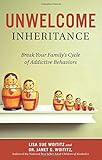 Unwelcome Inheritance: Break Your Family's Cycle of Addictive Behaviors